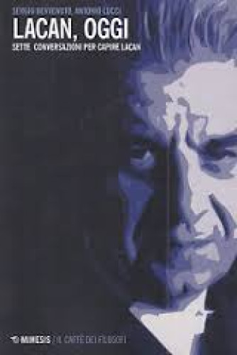 Lacan, oggi - Sette conversazioni per capire Lacan